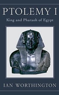 VIEW [KINDLE PDF EBOOK EPUB] Ptolemy I: King and Pharaoh of Egypt by  Ian Worthington 🗃️