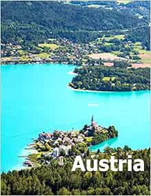Get [PDF EBOOK EPUB KINDLE] Austria: Coffee Table Photography Travel Picture Book Album Of A Republi