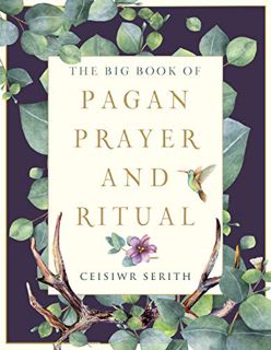 [GET] [PDF EBOOK EPUB KINDLE] The Big Book of Pagan Prayer and Ritual (Weiser Big Book Series) by  C