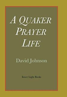 Access KINDLE PDF EBOOK EPUB A Quaker Prayer Life by  David Johnson 💝