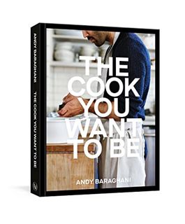 View [PDF EBOOK EPUB KINDLE] The Cook You Want to Be: Everyday Recipes to Impress [A Cookbook] by  A