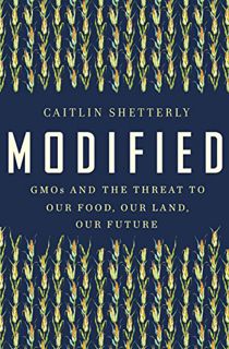 [ACCESS] PDF EBOOK EPUB KINDLE Modified: GMOs and the Threat to Our Food, Our Land, Our Future by  C