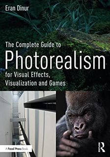 [View] [EBOOK EPUB KINDLE PDF] The Complete Guide to Photorealism for Visual Effects, Visualization