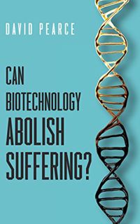 [Read] [KINDLE PDF EBOOK EPUB] Can Biotechnology Abolish Suffering? by David PearceMagnus Vinding 📩