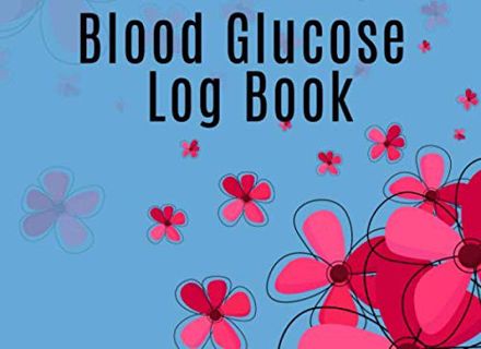 VIEW [PDF EBOOK EPUB KINDLE] Blood Glucose Log Book: Diabetes Type 1 or Type 2 Logbook - Daily Sugar