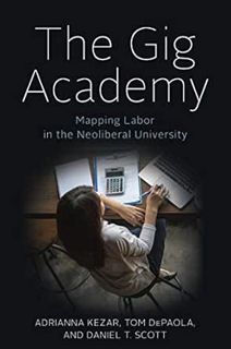 [Read] PDF EBOOK EPUB KINDLE The Gig Academy: Mapping Labor in the Neoliberal University (Reforming