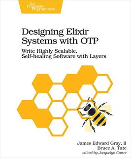 [GET] EBOOK EPUB KINDLE PDF Designing Elixir Systems With OTP: Write Highly Scalable, Self-healing S