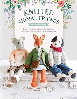 [Get] [EBOOK EPUB KINDLE PDF] Knitted Animal Friends: Over 40 knitting patterns for adorable animal