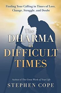 GET [KINDLE PDF EBOOK EPUB] The Dharma in Difficult Times: Finding Your Calling in Times of Loss, Ch