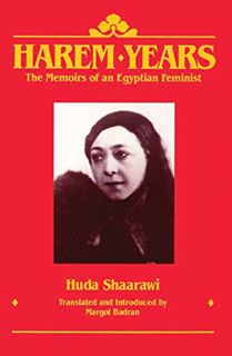 VIEW [PDF EBOOK EPUB KINDLE] Harem Years: The Memoirs of an Egyptian Feminist by  Huda Shaarawi,Marg