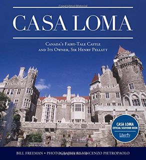 [Read] KINDLE PDF EBOOK EPUB Casa Loma: Canada's Fairy-Tale Castle and Its Owner, Sir Henry Pellatt