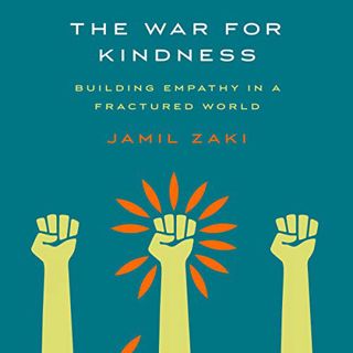 Read KINDLE PDF EBOOK EPUB The War for Kindness: Building Empathy in a Fractured World by  Jamil Zak