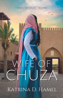 [READ] KINDLE PDF EBOOK EPUB Wife of Chuza: Court of the Tetrarch - Book Two by  Katrina D. Hamel 📜
