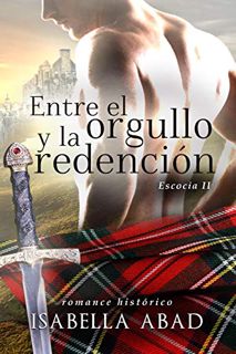 [Get] EPUB KINDLE PDF EBOOK Entre el orgullo y la redención: Escocia 2 (Spanish Edition) by  Isabell