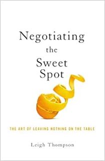 [READ] EBOOK EPUB KINDLE PDF Negotiating the Sweet Spot: The Art of Leaving Nothing on the Table by