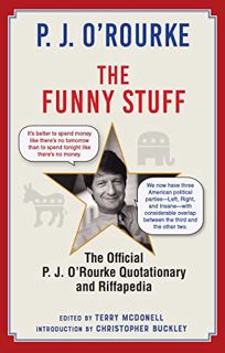 [Access] [PDF EBOOK EPUB KINDLE] The Funny Stuff: The Official P. J. O’Rourke Quotationary and Riffa