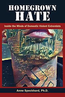 [Access] PDF EBOOK EPUB KINDLE Homegrown Hate: Inside the Minds of Domestic Violent Extremists by  A