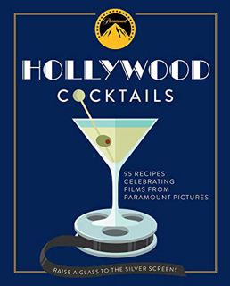 [Get] PDF EBOOK EPUB KINDLE Hollywood Cocktails: Over 95 Recipes Celebrating Films from Paramount Pi
