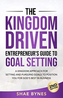 GET EPUB KINDLE PDF EBOOK The Kingdom Driven Entrepreneur's Guide to Goal Setting by  Shae Bynes 📍