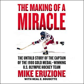 Get KINDLE PDF EBOOK EPUB The Making of a Miracle: The Untold Story of the Captain of the 1980 Gold