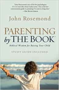Access [KINDLE PDF EBOOK EPUB] Parenting by The Book: Biblical Wisdom for Raising Your Child by John