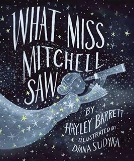 Read [EPUB KINDLE PDF EBOOK] What Miss Mitchell Saw by  Hayley Barrett &  Diana Sudyka 📒