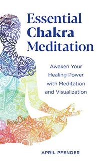 [ACCESS] EBOOK EPUB KINDLE PDF Essential Chakra Meditation: Awaken Your Healing Power with Meditatio