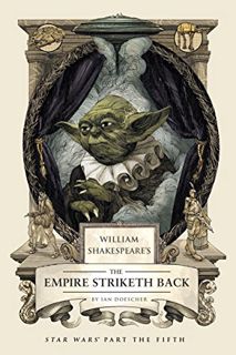 [ACCESS] EPUB KINDLE PDF EBOOK William Shakespeare's The Empire Striketh Back: Star Wars Part the Fi
