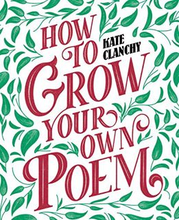 Read KINDLE PDF EBOOK EPUB How to Grow Your Own Poem by  Kate Clanchy 📥