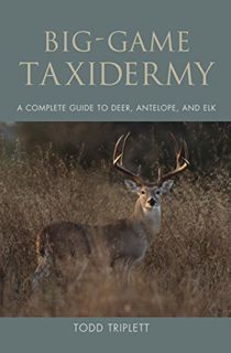 View [PDF EBOOK EPUB KINDLE] Big-Game Taxidermy: A Complete Guide to Deer, Antelope, and Elk by  Tod
