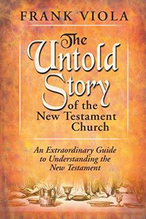 [Read] [EPUB KINDLE PDF EBOOK] The Untold Story of the New Testament Church: An Extraordinary Guide