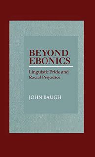 VIEW [PDF EBOOK EPUB KINDLE] Beyond Ebonics: Linguistic Pride and Racial Prejudice by  John Baugh ✏️