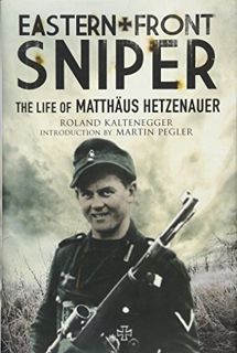 VIEW KINDLE PDF EBOOK EPUB Eastern Front Sniper: The Life of Matthäus Hetzenauer (Greenhill Sniper L