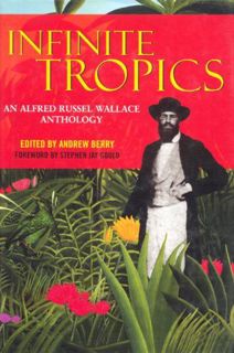 Access [EBOOK EPUB KINDLE PDF] Infinite Tropics: An Alfred Russel Wallace Anthology by  Alfred Russe