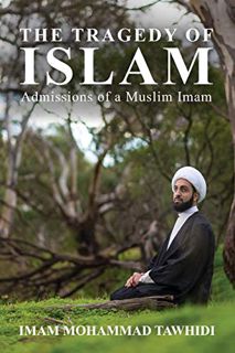 [GET] PDF EBOOK EPUB KINDLE The Tragedy of Islam: Admissions of a Muslim Imam by  Imam Mohammad Tawh