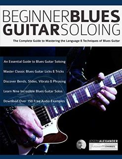 [ACCESS] [EBOOK EPUB KINDLE PDF] Beginner Blues Guitar Soloing: The Complete Guide to Mastering the