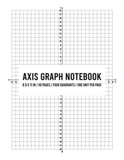 [Read] [EPUB KINDLE PDF EBOOK] Axis Graph Notebook: 8.5 x 11 inches / 50 pages / Four Quadrants / On