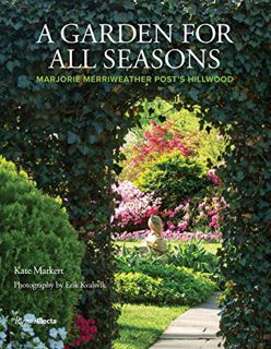 Get EBOOK EPUB KINDLE PDF A Garden for All Seasons: Marjorie Merriweather Post's Hillwood by  Kate M