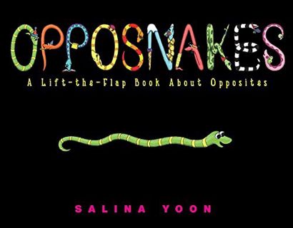 [View] KINDLE PDF EBOOK EPUB Opposnakes: A Lift-the-Flap Book About Opposites by  Salina Yoon &  Sal