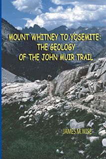 [READ] [EBOOK EPUB KINDLE PDF] Mount Whitney to Yosemite: the Geology of the John Muir Trail by unkn