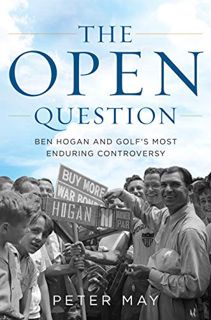 Get EBOOK EPUB KINDLE PDF The Open Question: Ben Hogan and Golf's Most Enduring Controversy by  Pete