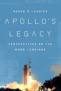 [Access] PDF EBOOK EPUB KINDLE Apollo's Legacy: Perspectives on the Moon Landings by  Roger D. Launi
