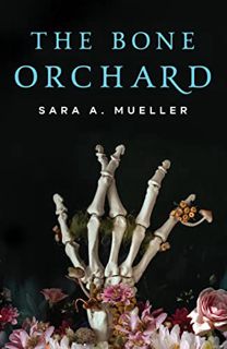 Get KINDLE PDF EBOOK EPUB Bone Orchard by  Sara A Mueller 💛