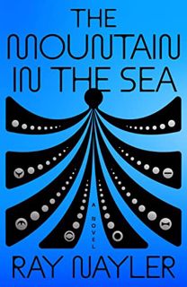 [VIEW] [PDF EBOOK EPUB KINDLE] The Mountain in the Sea: A Novel by  Ray Nayler 📂