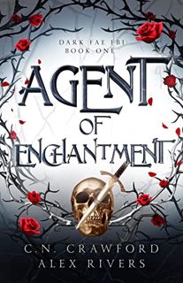 [ACCESS] KINDLE PDF EBOOK EPUB Agent of Enchantment (Dark Fae FBI Book 1) by  C.N. Crawford &  Alex
