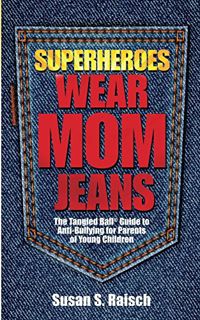 READ KINDLE PDF EBOOK EPUB Superheroes Wear Mom Jeans: The Tangled Ball® Guide to Anti-Bullying for