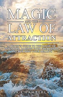 [VIEW] [EPUB KINDLE PDF EBOOK] Magic and the Law of Attraction: A Witch’s Guide to the Magic of Inte