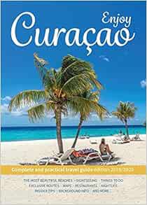 [GET] EPUB KINDLE PDF EBOOK Enjoy Curacao: Complete and practical travel guide edition 2019/2020 by