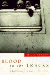 VIEW EBOOK EPUB KINDLE PDF Blood on the Tracks: A Rail Journey from Angola to Mozambique by  Miles B