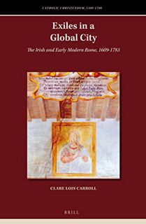 Access [KINDLE PDF EBOOK EPUB] Exiles in a Global City (Catholic Christendom, 1300-1700) by  Carroll